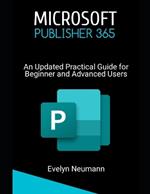 Microsoft Publisher 365: An Updated Practical Guide for Beginner and Advanced Users