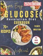 Super Easy Glucose Revolution Diet Cookbook: Everyday Meals to Manage Blood Sugar and Maintain Vibrant Health