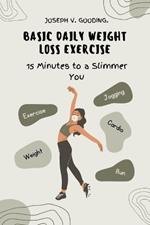 Basic Daily Weight Loss Exercise: 15 Minutes to a Slimmer You