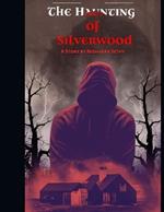 The Haunting of Silverwood: To The Woods