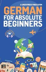 German for Absolute Beginners: Basic Words and Phrases Across 50 Themes with Online Audio Pronunciation Support