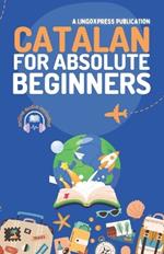 Catalan for Absolute Beginners: Basic Words and Phrases Across 50 Themes with Online Audio Pronunciation Support