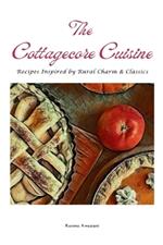 The Cottagecore Cuisine: Recipes Inspired By Rural Charm & Classics