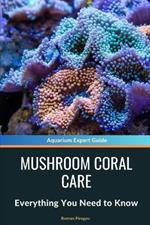 Mushroom Coral Care: Everything You Need to Know