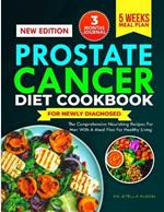 Prostate Cancer Diet Cookbook for Newly Diagnosed: The Comprehensive Nourishing Recipes for Men with a Meal Plans for Healthy Living