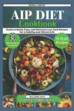 AIP Diet Cookbook: Guide to Quick, Easy, and Delicious Low-Carb Recipes for a Healthy and Vibrant Life