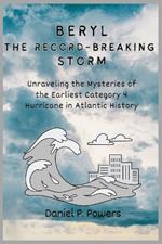 Beryl: The Record-Breaking Storm: Unraveling the Mysteries of the Earliest Category 4 Hurricane in Atlantic History