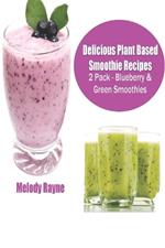 Delicious Plant Based Smoothie Recipes 2 Pack - Blueberry & Green Smoothies!