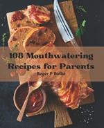 108 Mouthwatering Recipes for Parents: Unlock the Secrets to Healthy Eating with this Essential Cookbook