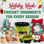 Holiday Hooks: Crochet Ornaments for Every Season