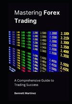 Mastering Forex Trading: A Comprehensive Guide to Trading Success