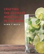 Crafting the Ultimate Mocktails in this Book: A Comprehensive Guide to Creating Exquisite Non Alcohol Drinks for All Events