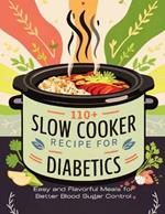 110+ Slow Cooker Recipes for Diabetics: Easy and Flavorful Meals for Better Blood Sugar Control