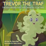 Trevor The Traf: The Backwards Fart Who Wanted To Be Free