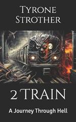 2 Train: A Journey Through Hell