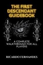 The First Descendant Guidebook: A Complete Walkthrough for All Players