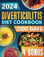 Diverticulitis Diet Cookbook: 2100 Days of Tasty & Easy-to-Make Recipes to Prevent Flare-Ups and Bloating Featuring a 31-Day Meal Plan for Complete Recovery + 4 Bonuses