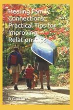 Healing Family Connections: Practical Tips for Improving Relationships