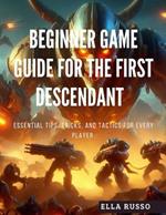 Beginner Game Guide for the First Descendant: Essential Tips, Tricks, and Tactics for Every Player