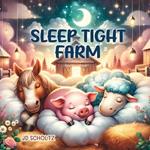 Sleep Tight Farm: 15 Soothing Bedtime Rhymes for Babies and Toddlers about Animals to Help Your Little One Sleep Peacefully