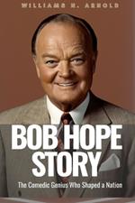 Bob Hope Story: The Comedic Genius Who Shaped a Nation