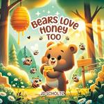 Bears love Honey too: Charming Story for Kids and Toddlers Teaching Politeness, Sharing, Friendship, and Respect for Nature