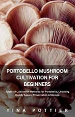 Portobello Mushroom Cultivation For Beginners: Types Of Cultivation Methods Portobello, Choosing Quality Spawn, Preservation & Storage.