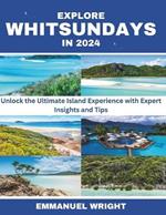 Explore Whitsundays in 2024: Unlock the Ultimate Island Experience with Expert Insights and Tips