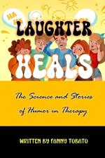 Laughter Heals: The Science and Stories of Humor in Therapy