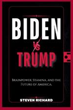 Biden vs. Trump: Brainpower, Stamina, and the Future of America