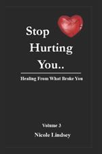 Stop Hurting You: Healing from Trauma That Broke You