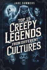 Top 15 Creepy Legends from Different Cultures