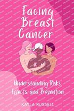 Facing Breast Cancer: Understanding Risks, Effects, and Prevention