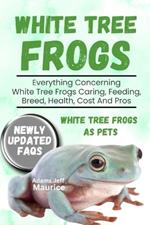 White Tree Frogs: Everything Concerning White Tree Frogs Caring, Feeding, Breed, Health, Cost And Pros