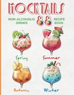 Mocktails Non-Alcoholic Drinks Recipe book: 88 Seasonal, Easy and Delicious Refreshments for All Occasions Enjoy the Exciting Process of Making Them. Full color Edition cookbook