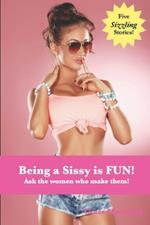 Being a Sissy is Fun!: Ask the women who make them!