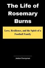 The Life of Rosemary Burns: Love, Resilience, and the Spirit of a Football Family