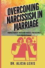 Overcoming Narcissism in Marriage: Finding Strength, Protecting Yourself, and Building a Fulfilling Relationship