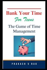 Bank Your Time For Teens: The Game of Time Management