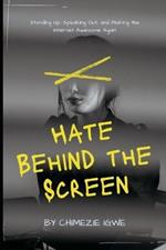 Hate Behind the Screen: Standing Up, Speaking Out, and Making the Internet Awesome Again