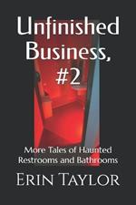 Unfinished Business, #2: More Tales of Haunted Restrooms and Bathrooms