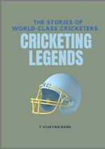 Cricketing Legends: The Stories of World-Class Cricketers