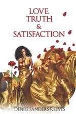 Love, Truth & Satisfaction