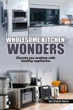 Wholesome Kitchen Wonders: Elevate Your Cooking with Healthy Appliances!