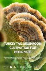 Turkey Tail Mushroom Cultivation For Beginners: Step-by-Step Inoculation Guide (Spore vs. Mycelium), Indoors vs. Outdoors Cultivation Methods & Integrated Pest Management.