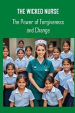 The Wicked Nurse: The Power of Forgiveness and Change