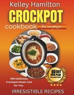 Crockpot Cookbook for One Person: 100+ Delicious Crockpot Meals Just for You