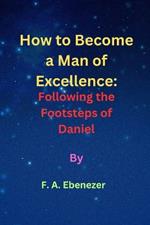 How to Become a Man of Excellence: : Following the Footsteps of Daniel