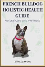 French Bulldog Holistic Health Guide: Natural care and Wellness