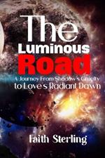 The Luminous Road: A Journey from Shadow's Cruelty to Love's Radiant Dawn